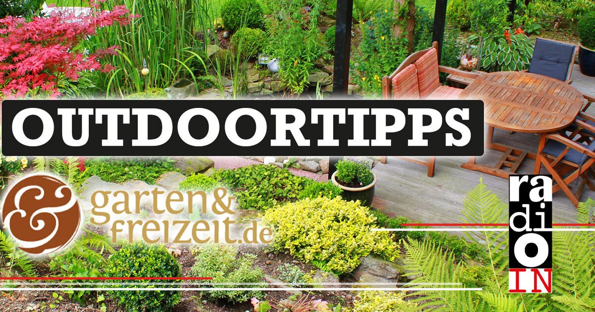 Garten & Freizeit OUTDOORTIPPS | Radio IN – Das Original